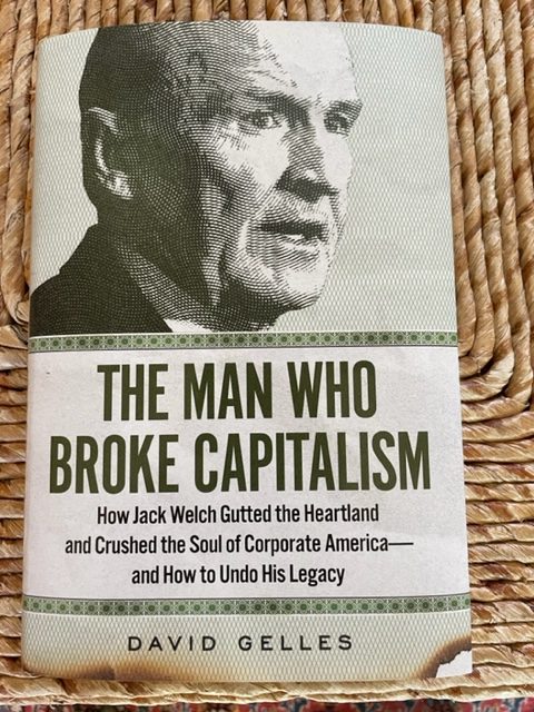 HOW GE’S JACK WELCH ELIMINATED US JOBS/MANUFACTURING & HELPED CHINA ADVANCE: A REVIEW OF ‘THE MAN WHO BROKE CAPITALISM’ BY DAVID GELLES